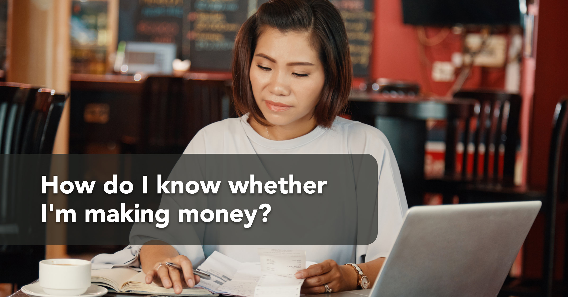 How do i know whether I'm making money?